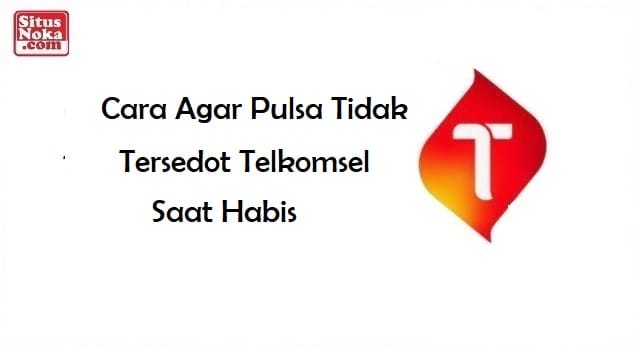 Cara Agar Pulsa Tidak Tersedot Telkomsel Saat Habis