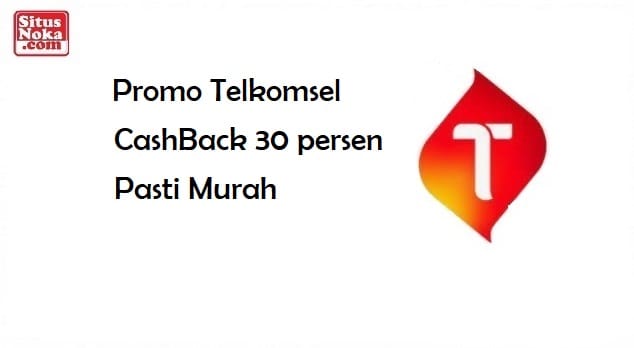 Promo Telkomsel CashBack 30 persen pasti murah