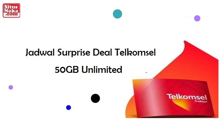 Jadwal Surprise Deal Telkomsel 50GB Unlimited