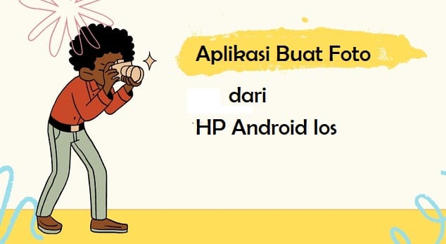 Aplikasi Buat Foto dari HP Android Ios