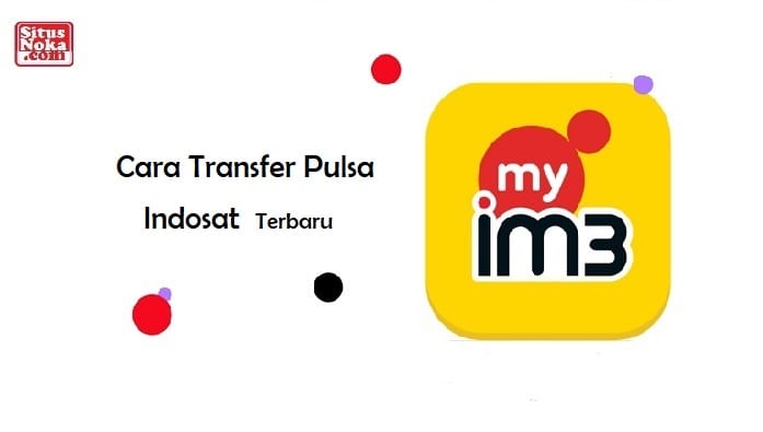 Cara Transfer Pulsa Indosat Terbaru