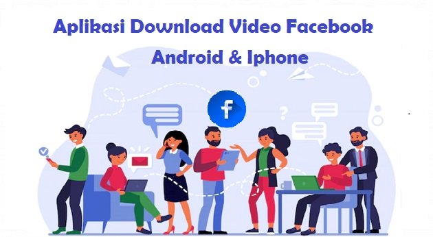 Aplikasi Download Video Facebook Android Iphone