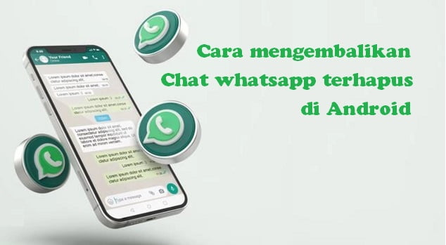 Cara mengembalikan chat whatsapp terhapus di Android