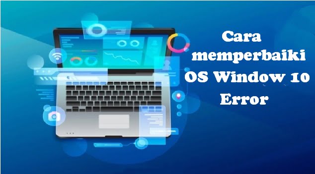 Cara memperbaiki OS Window 10 Error